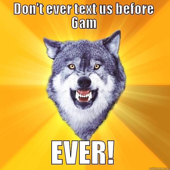 DON'T EVER TEXT US BEFORE 6AM EVER! Courage Wolf