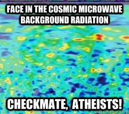 Face in the cosmic microwave background radiation Checkmate,  Atheists!  Checkmate Atheists