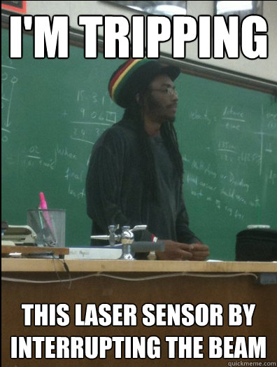 I'm tripping this laser sensor by interrupting the beam - I'm tripping this laser sensor by interrupting the beam  Rasta Science Teacher