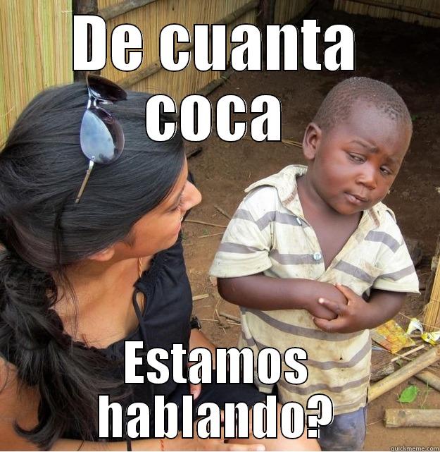 DE CUANTA COCA ESTAMOS HABLANDO? Skeptical Third World Kid