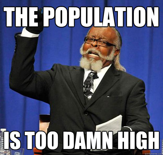 The Population Is too damn high - The Population Is too damn high  Jimmy McMillan