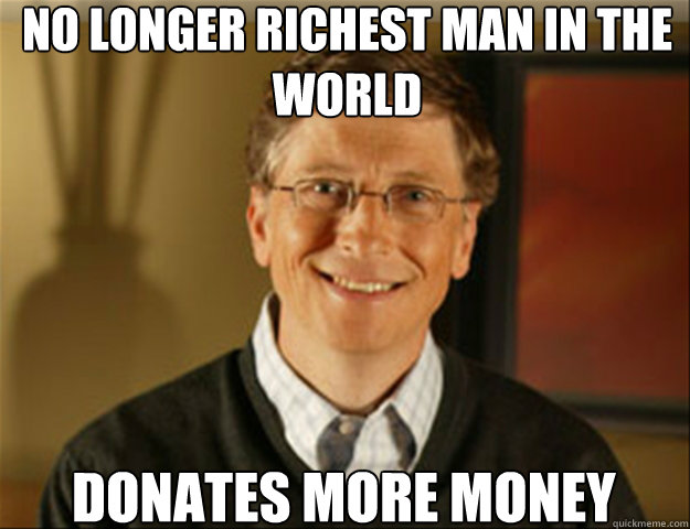 no longer richest man in the world donates more money  Good guy gates