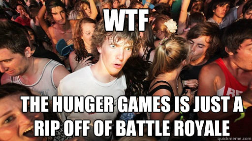 WTF The Hunger Games is just a rip off of Battle Royale - WTF The Hunger Games is just a rip off of Battle Royale  Sudden Clarity Clarence