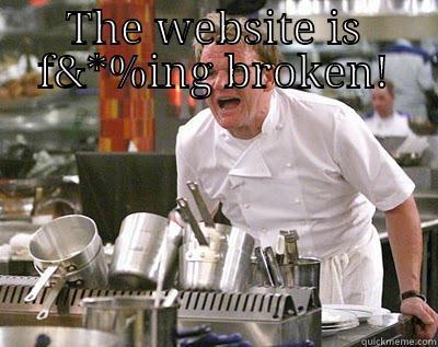 THE WEBSITE IS F&*%ING BROKEN!  Chef Ramsay