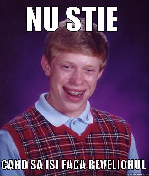 NU STIE  CAND SA ISI FACA REVELIONUL Bad Luck Brian