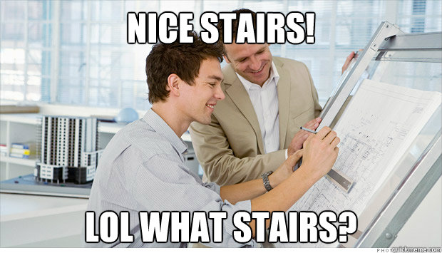 NICE STAIRS! LOL WHAT STAIRS?   Architecture school