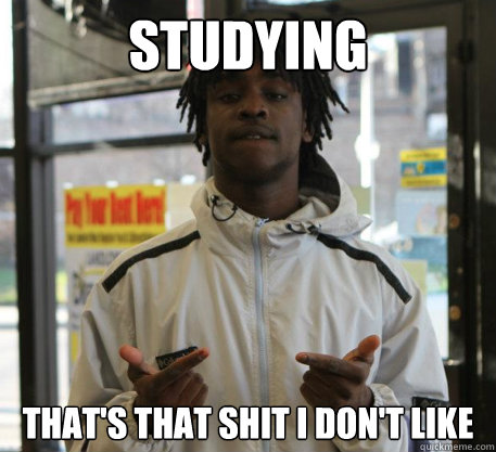 Studying that's that shit i don't like   Chief Keef