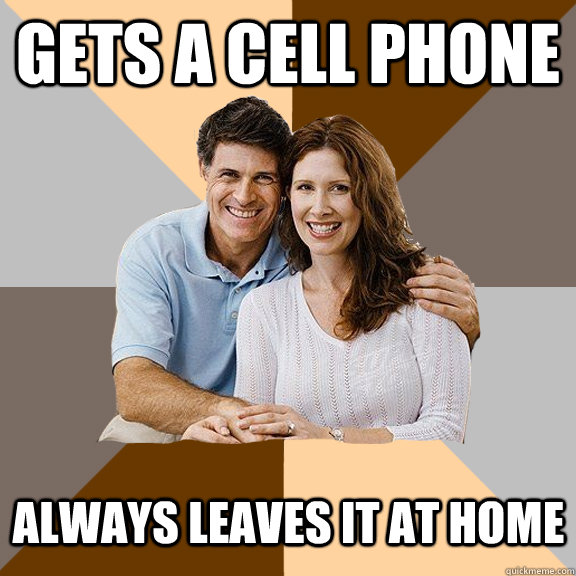 gets a cell phone always leaves it at home  Scumbag Parents