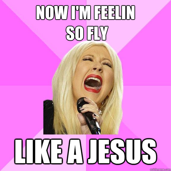 Now i'm feelin
 so fly Like a Jesus  Wrong Lyrics Christina