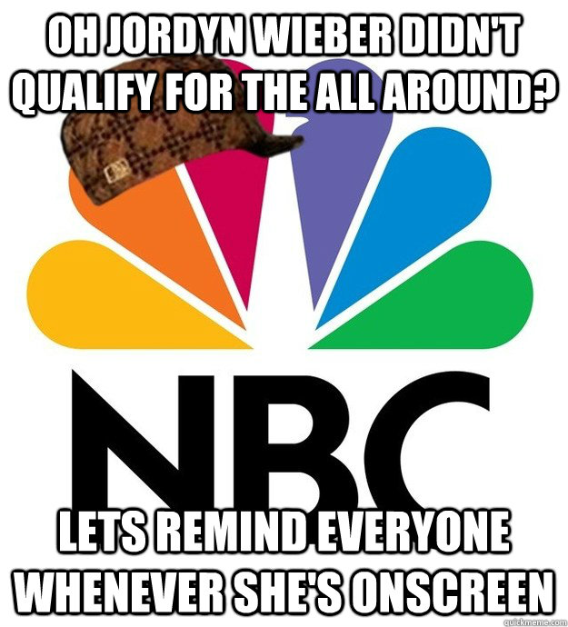 oh jordyn wieber didn't qualify for the all around? lets remind everyone whenever she's onscreen - oh jordyn wieber didn't qualify for the all around? lets remind everyone whenever she's onscreen  Scumbag NBC