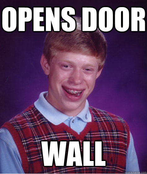 opens door wall  Bad Luck Brian