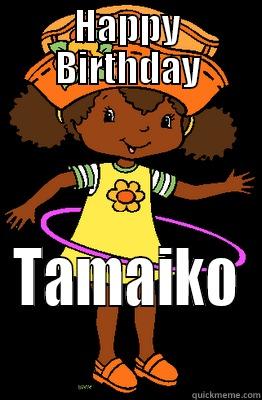 HAPPY BIRTHDAY TAMAIKO Misc