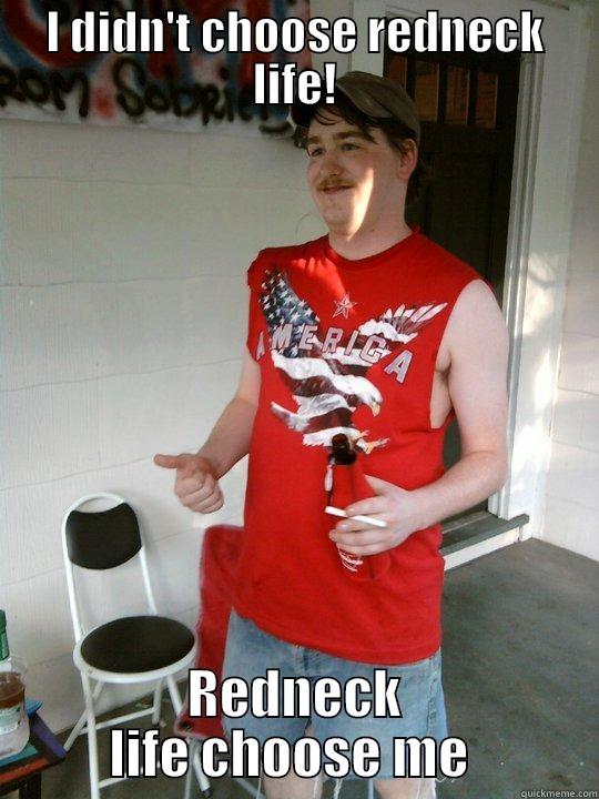 I DIDN'T CHOOSE REDNECK LIFE! REDNECK LIFE CHOOSE ME  Redneck Randal