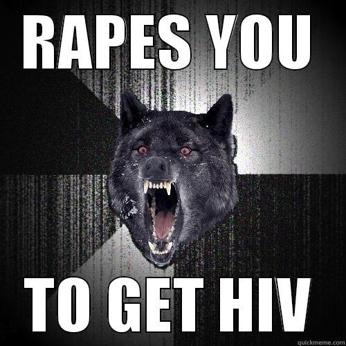 sometimes you gotta go all out - RAPES YOU TO GET HIV Insanity Wolf