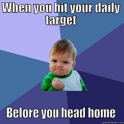 WHEN YOU HIT YOUR DAILY TARGET BEFORE YOU HEAD HOME Success Kid