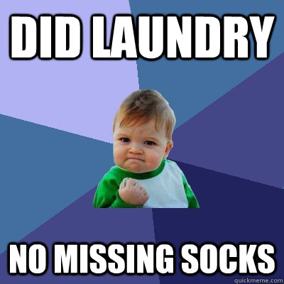 did laundry no missing socks  Success Kid