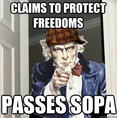 Claims to protect freedoms Passes sopa  Scumbag Uncle Sam