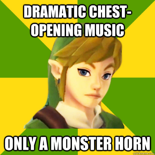 dramatic chest-opening music only a monster horn  Deadpan Link