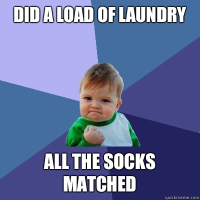 Did a load of laundry All the socks matched  Success Kid