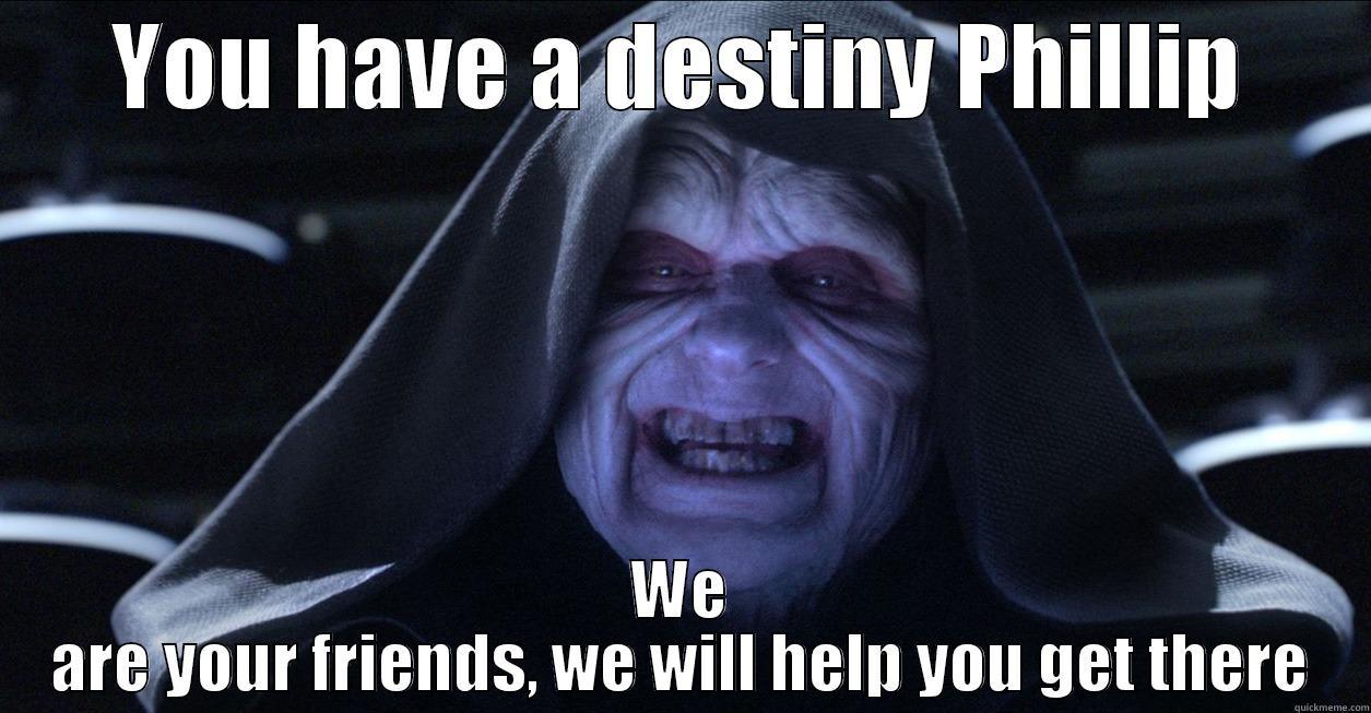 YOU HAVE A DESTINY PHILLIP WE ARE YOUR FRIENDS, WE WILL HELP YOU GET THERE Misc