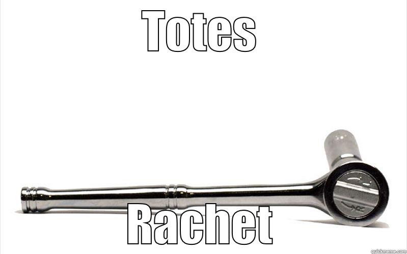 TOTES RACHET Misc