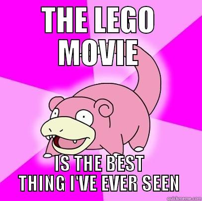 THE LEGO MOVIE IS THE BEST THING I'VE EVER SEEN Slowpoke