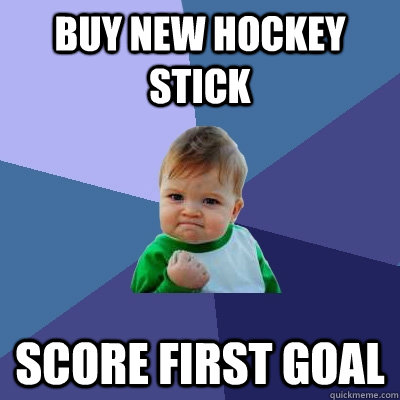 Buy new hockey stick Score first goal - Buy new hockey stick Score first goal  Success Kid