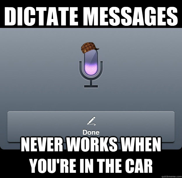 Dictate Messages Never works when you're in the car  