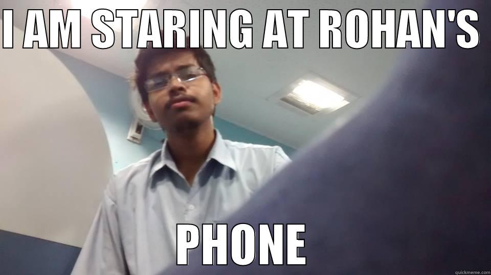 I AM STARING AT ROHAN'S  PHONE Misc