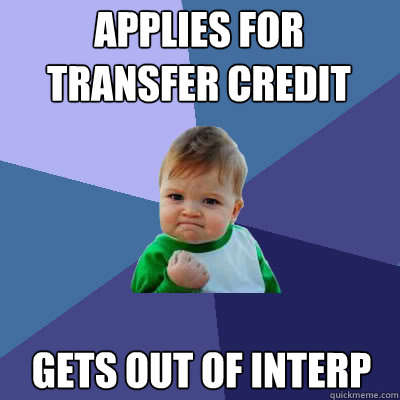 applies for transfer credit gets out of interp  Success Baby