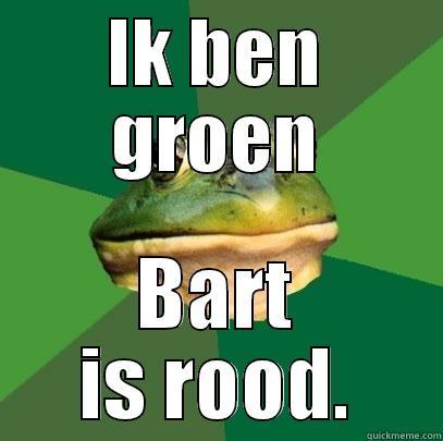 IK BEN GROEN BART IS ROOD. Foul Bachelor Frog