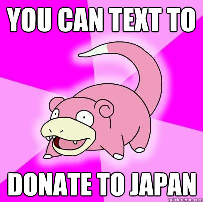 YOU CAN TEXT TO DONATE TO JAPAN  Slowpoke