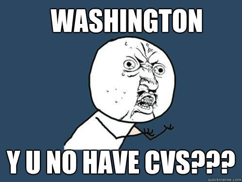 Washington Y U NO HAVE CVS???  Y U No