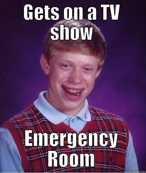 Emergency Room - GETS ON A TV SHOW EMERGENCY ROOM Bad Luck Brian