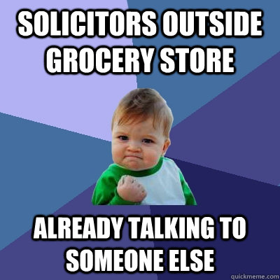 Solicitors outside grocery store already talking to someone else - Solicitors outside grocery store already talking to someone else  Success Kid