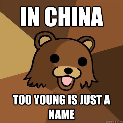 IN CHINA TOO YOUNG IS JUST A NAME  Pedobear