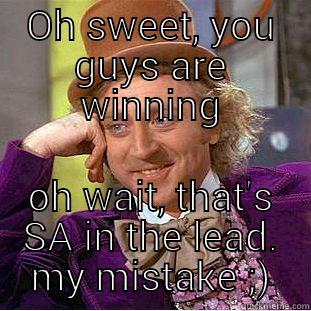 back talk - OH SWEET, YOU GUYS ARE WINNING OH WAIT, THAT'S SA IN THE LEAD. MY MISTAKE ;) Condescending Wonka