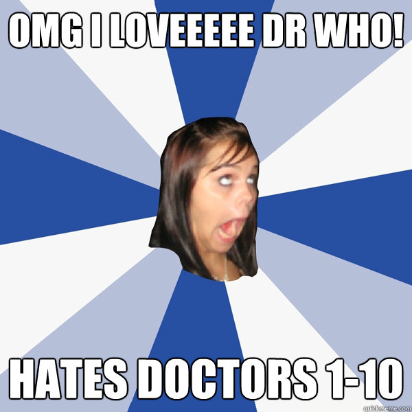 OMG I loveeeee Dr WHO! Hates Doctors 1-10  Annoying Facebook Girl