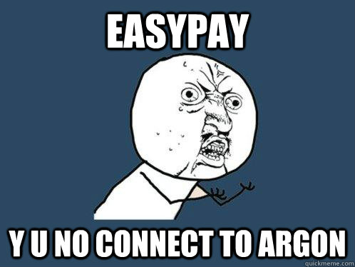 Easypay y u no connect to argon - Easypay y u no connect to argon  Y U No