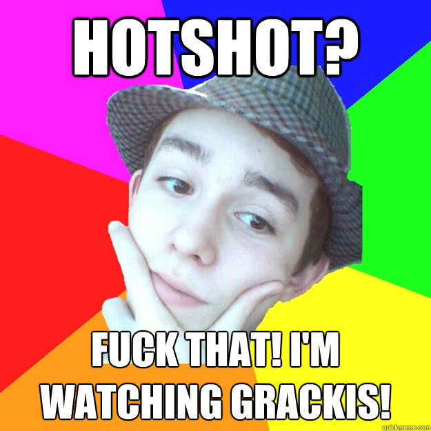 hotshot?  fuck that! i'm watching grackis!  Worst LoL Player