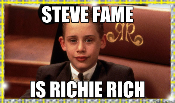 Steve fame is richie rich  richierich