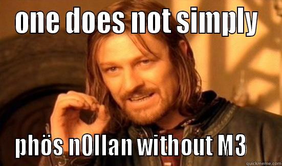 one does not simply phös - ONE DOES NOT SIMPLY  PHÖS N0LLAN WITHOUT M3     Boromir