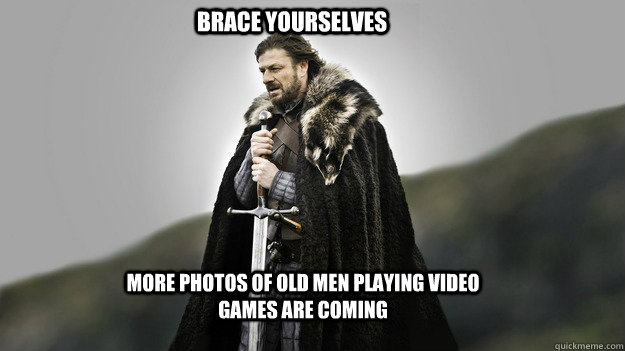 More Photos of old men playing video games are coming Brace yourselves - More Photos of old men playing video games are coming Brace yourselves  Misc