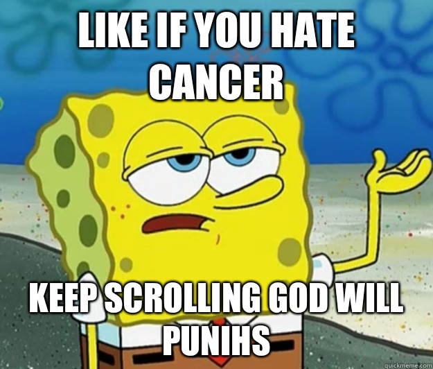 Like if you hate cancer Keep scrolling god will punihs  Tough Spongebob