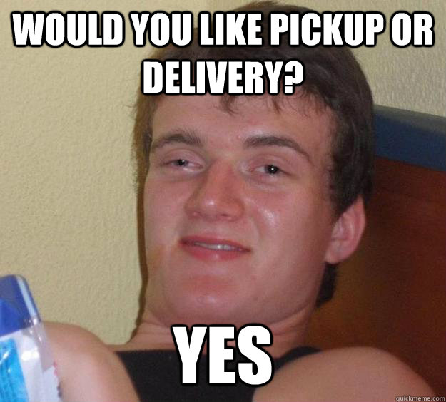 Would you like pickup or delivery? yes  10 Guy