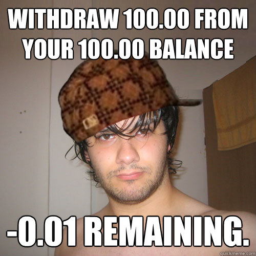 WITHDRAW 100.00 FROM YOUR 100.00 BALANCE -0.01 REMAINING.  Scumbag Tux