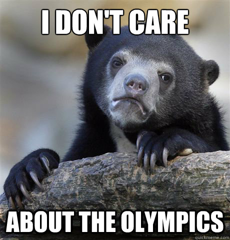 I don't care about the Olympics  Confession Bear