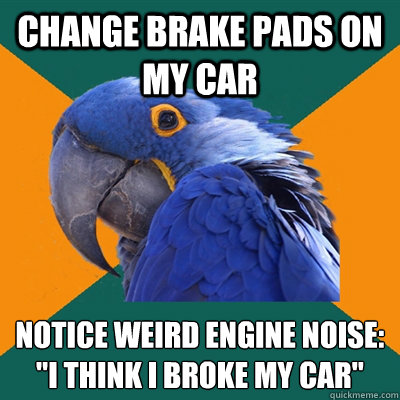 change brake pads on my car notice weird engine noise:
