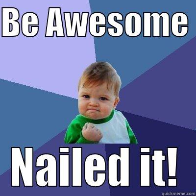 Job Description - BE AWESOME  NAILED IT! Success Kid