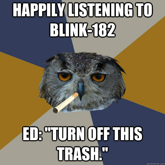 Happily listening to Blink-182 Ed: 